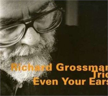 Richard Grossman Trio - Even your ears (1998)