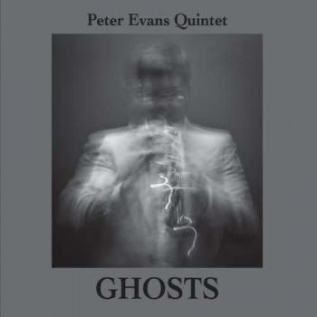 Peter Evans Quintet - Ghosts (2011)