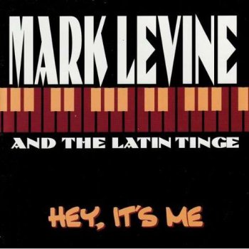 Mark Levine & the Latin Tinge - Hey, It’s Me (2000)