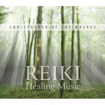 Christopher of the Wolves - Reiki Healing Music (2011)