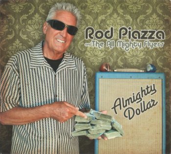 Rod Piazza and The All Mighty Flyers - Almighty Dollar (2011)