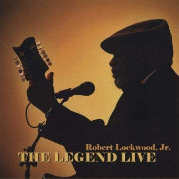 Robert Lockwood, Jr. - The Legend Live (2004)