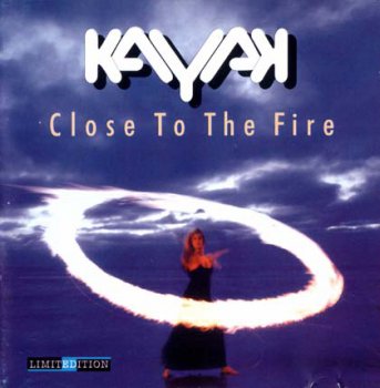 Kayak - Close To The Fire 2000