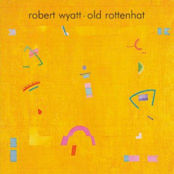 Robert Wyatt - Old Rottenhat (2008)
