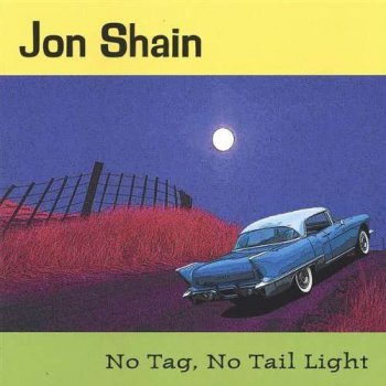 Jon Shain - No Tag, No Tail Light (2003)