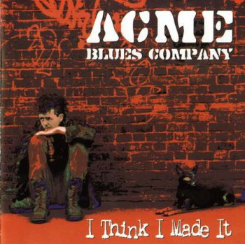 Acme Blues Company - I Think I Made It (2006)