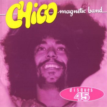 Chico Magnetic Band - Disques 45 (Bootleg/Seidr 2006)