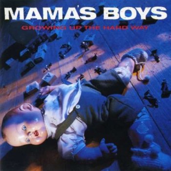 Mama's Boys - Growing Up The Hard Way (1987)