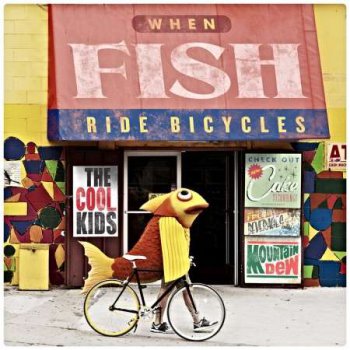 The Cool Kids-When Fish Ride Bicycles 2011