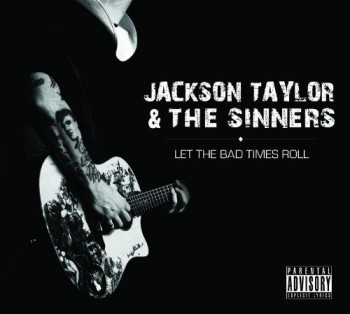 Jackson Taylor & The Sinners - Let the Bad Times Roll (2011)