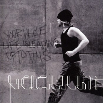 Vacuum - Your Whole Life Is Leading UpTo This (Enhanced Edition) (2007)