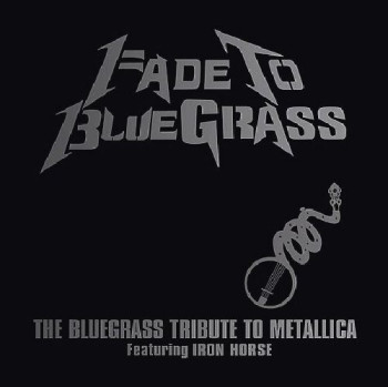 Iron Horse - Fade to Bluegrass: The Bluegrass Tribute to Metallica (2003)
