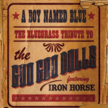 Iron Horse - A Boy Named Blue: The Bluegrass Tribute to The Goo Goo Dolls (2009)
