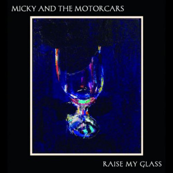 Micky & The Motorcars - Raise My Glass (2011)