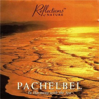 Reflections of Nature -  Pachelbel - In Harmony with the Sea (1995)