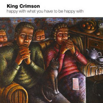King Crimson - Happy With What You Have To Be Happy With (2002) WV