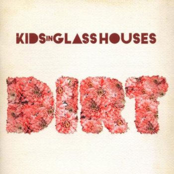 Kids in Glass Houses - Dirt (2010)