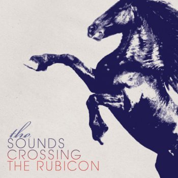 The Sounds - Crossing The Rubicon (2009)