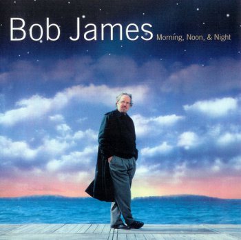Bob James - Morning, Noon & Night (2002)