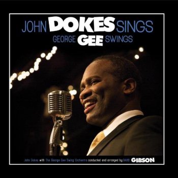 John Dokes With The George Gee Swing Orchestra - John Dokes Sings, George Gee Swings (2010)