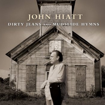John Hiatt - Dirty Jeans and Mudslide Hymns (2011)
