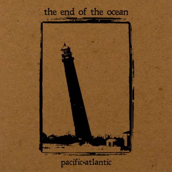 The End Of The Ocean - Pacific Atlantic (2011)