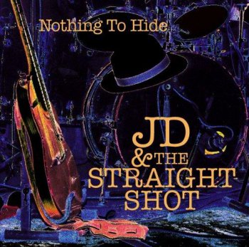 JD & the Straight Shot - Nothing to Hide (2005)