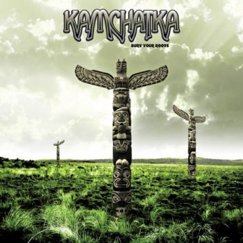 Kamchatka - Bury Your Roots (2011) 