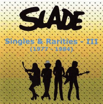 Slade - Singles & Rarities – III (1977-1984) 2007
