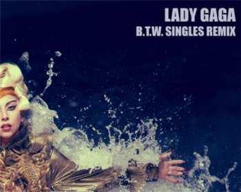 Lady Gaga - B.T.W. Singles Remix [Mexican Promo EP] (2011)