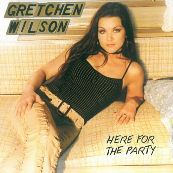 Gretchen Wilson - Here For The Party (2005)