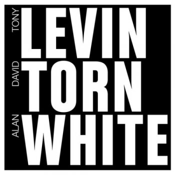 Tony Levin, David Torn, Alan White - Levin-Torn-White 2011