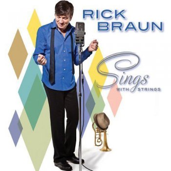 Rick Braun - Sings With Strings (2011)