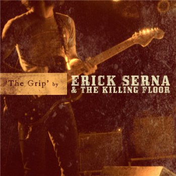 Erick Serna and the Killing Floor - The Grip (2011)