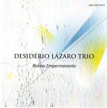 Desiderio Lazaro Trio - Rotina Impermanente (2010)
