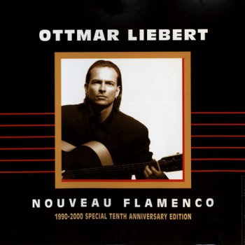 Ottmar Liebert - Nouveau Flamenco- 1990-2000 (Special Tenth Anniversary Edition) 2000
