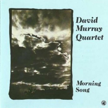 David Murray Quartet - Morning Song (1984)