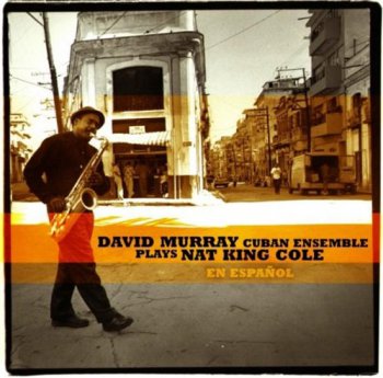 David Murray Cuban Ensemble - Plays Nat King Cole en Espa&#241;ol (2011)