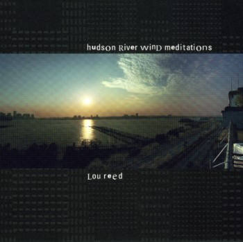 Lou Reed - Hudson River Wind Meditations (2007)
