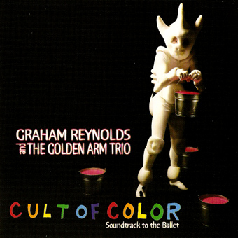 Graham Reynolds and The Golden Arm Trio - Cult of Color (Soundtrack to the Ballet) (2008)