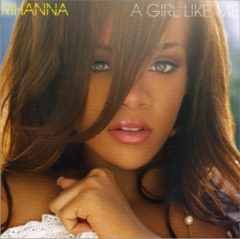 Rihanna - A Girl Like Me (2006)