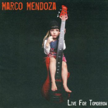 Marco Mendoza - Live For Tomorrow (2007)