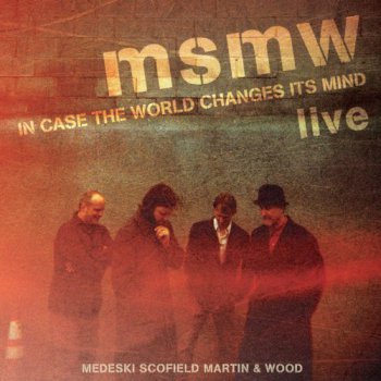Medeski Martin & Wood - MSMW Live: In Case The World Changes Its Mind (2011)