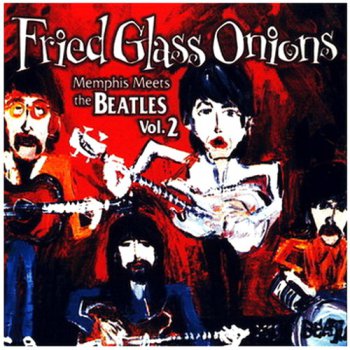Various - Fried Glass Onions: Memphis Meets The Beatles [2CD] (2005)