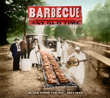 VA - Barbecue Any Old Time: Blues from the Pit 1927-1942 (2011)