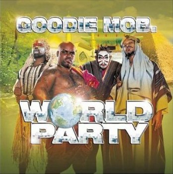 Goodie Mob-World Party 1999