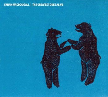 Sarah Macdougall - The Greatest Ones Alive (2011)