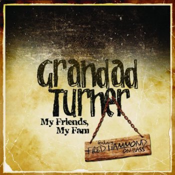 Grandad Turner - My Friends, My Fam (2011)