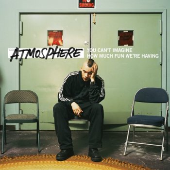 Atmosphere-You Can't Imagine How Much Fun We're Having 2005