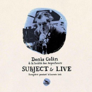 Denis Colin - Subject to Live (2011)